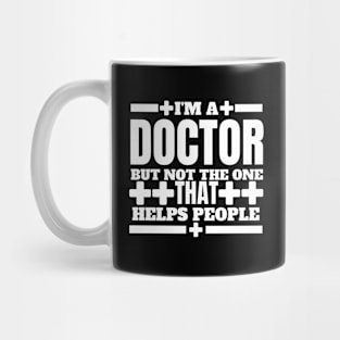 Humorous Medical - I'm a Doctor but Not the One that Helps People - Doctor Humor Mug